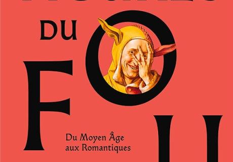 Figures du fou du Moyen Âge aux Romantiques