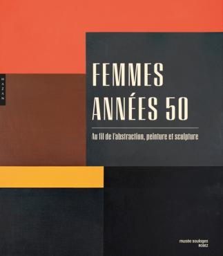 Femmes, années 50 au fil de l'abstraction, peinture et sculpture