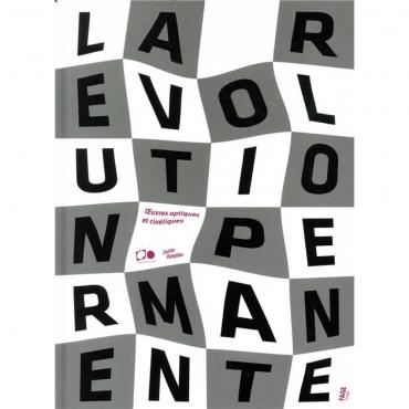 La révolution permanente oeuvres optiques et cinetiques