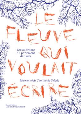 Le fleuve qui voulait écrire les auditions du parlement de Loire Nouveauté de la bibliothèque