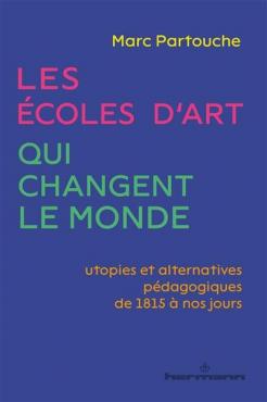 Les écoles d'art qui changent le monde utopies et alternatives pédagogiques de 1815 à nos jours