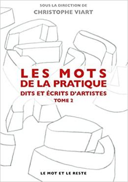 Les mots de la pratique : dits et écrits d'artistes. Tome 2