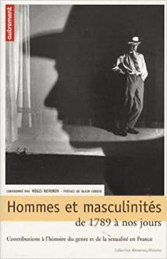 Hommes et masculinités de 1789 à nos jours contributions à l'histoire du genre et de la sexualité en France