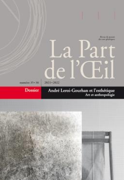  La part de l'oeil n°35 36 2022 2023 André Leroi-Gourhan et l'esthétique.