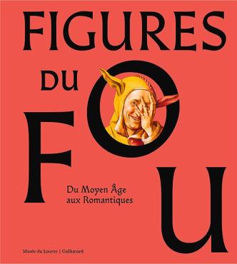 Figures du fou du Moyen Âge aux Romantiques 