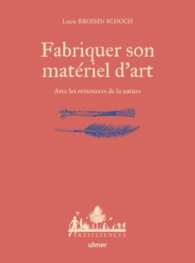 Fabriquer son matériel d'art avec les ressources de la nature