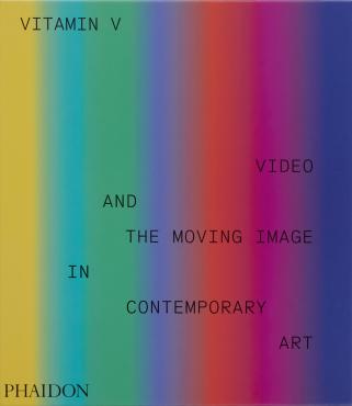 Vitamin V Video and the moving image in the contemporary art
