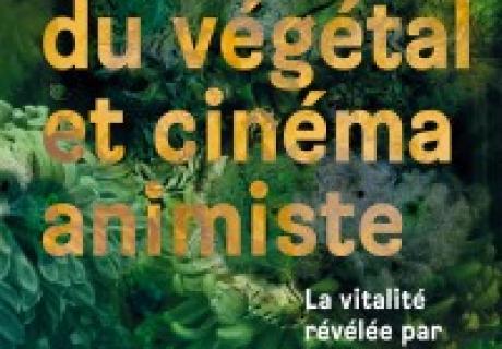 Puissance du végétal et cinéma animiste