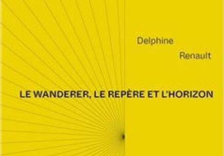 Delphine Renault Le wanderer, le repère et l'horizon